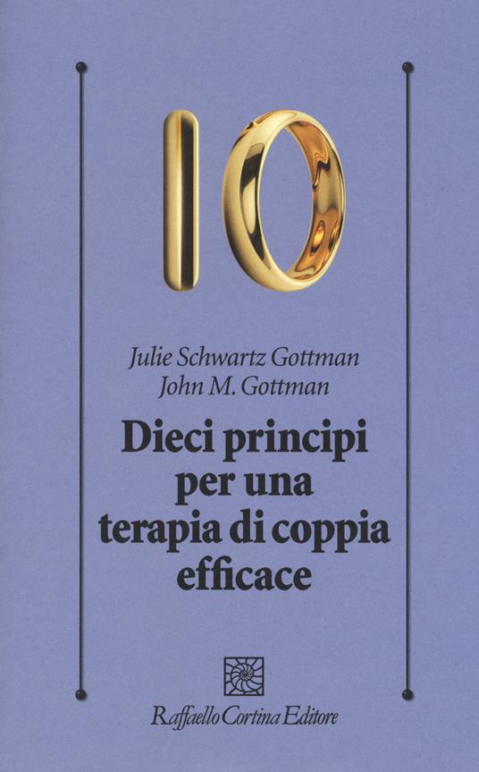 Dieci principi per una terapia di coppia efficace - John Gottman,Julie Schwartz Gottman - copertina