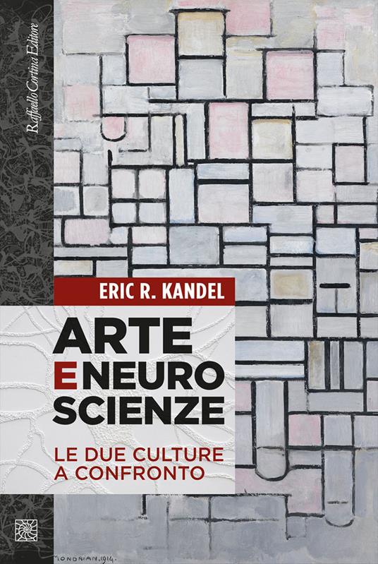 Arte e neuroscienze. Le due culture a confronto - Eric R. Kandel - copertina