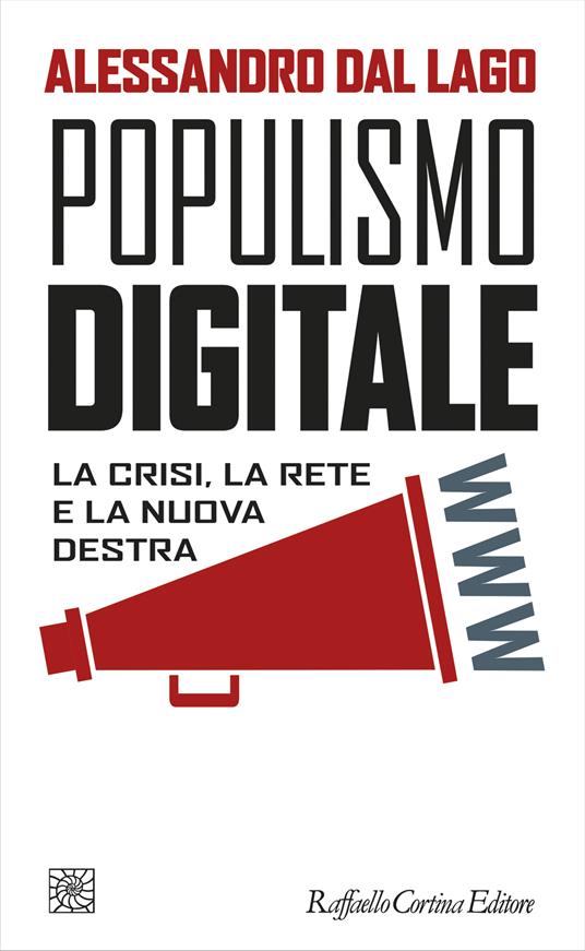 Populismo digitale. La crisi, la rete e la nuova destra - Alessandro Dal Lago - ebook