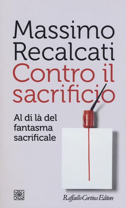 Contro il sacrificio. Al di là del fantasma sacrificale - Massimo Recalcati - copertina