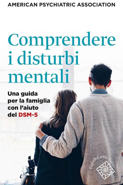 Comprendere i disturbi mentali. Una guida per la famiglia con l'aiuto del DSM-5 - copertina