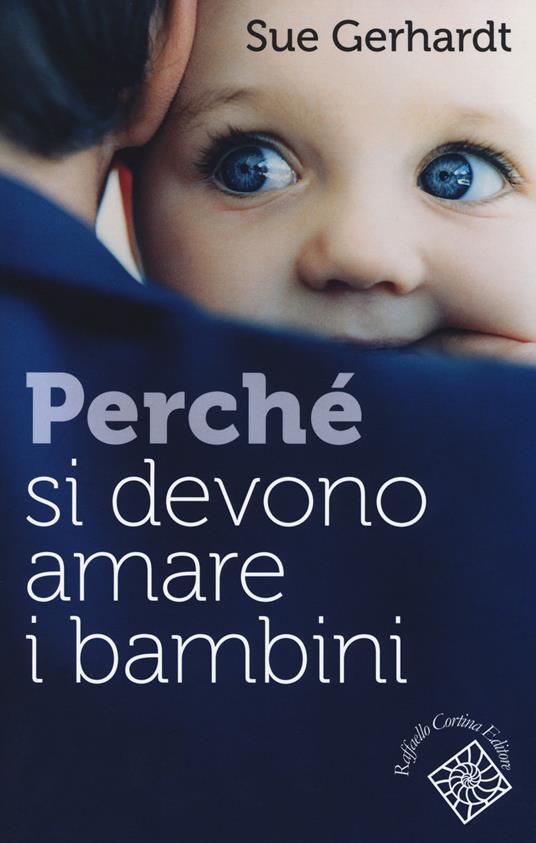 Perché si devono amare i bambini - Sue Gerhardt - copertina