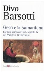 Gesù e la samaritana. Esegesi spirituale sul capitolo IV del Vangelo di Giovanni