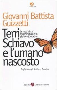 Terri Schiavo e l'umano nascosto. La medicina tecnologica e lo stato vegetativo - G. Battista Guizzetti - 2