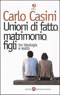 Unioni di fatto, matrimoni, figli. Tra ideologia e realtà - Carlo Casini - copertina