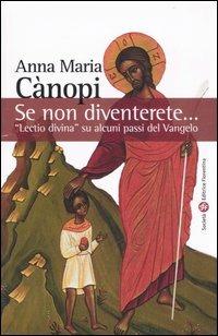 Se non diventerete... «Lectio divina» su alcuni passi del Vangelo - Anna Maria Cànopi - copertina