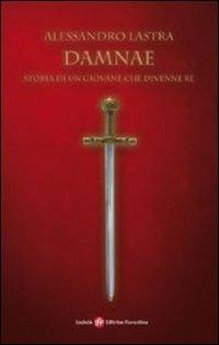 Damnae. Storia di un giovane che divenne re - Alessandro Lastra - copertina