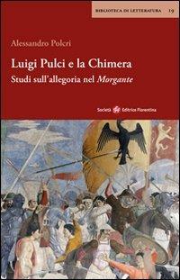 Luigi Pulci e la chimera. Studi sull'allegoria del Morgante - Alessandro Polcri - copertina