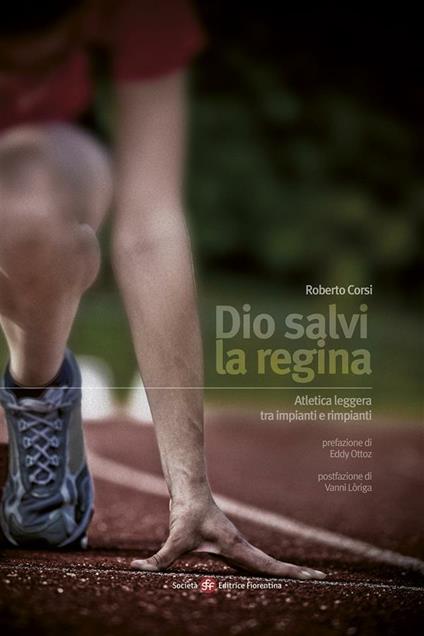 Dio salvi la regina. Atletica leggera tra impianti e rimpianti - Roberto Corsi - ebook