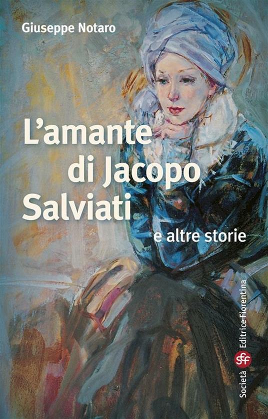 L' amante di Jacopo Salviati e altre storie - Giuseppe Notaro - ebook