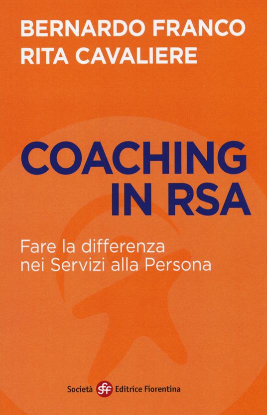 Coaching in RSA. Fare la differenza nei servizi alla persona - Bernardo Franco,Rita Cavaliere - copertina