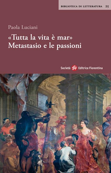 «Tutta la vita è mar». Metastasio e le passioni - Paola Luciani - copertina