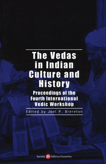 The vedas in indian culture and history. Proceedings of the 4th international Vedic workshop - copertina