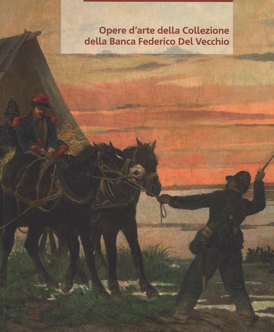 Opere d'arte della collezione della Banca Federico Del Vecchio. Ediz. a colori - Rossella Campana - copertina
