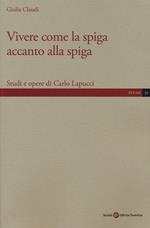 Vivere come la spiga accanto alla spiga. Studi e opere di Carlo Lapucci