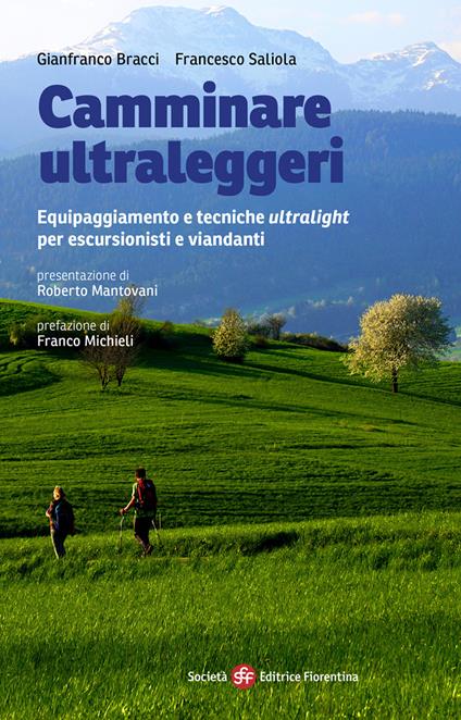Camminare ultraleggeri. Equipaggiamento e tecniche ultralight per escursionisti e viandanti - Gianfranco Bracci,Francesco Saliola - copertina