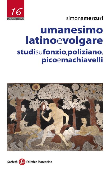 Umanesimo latino e volgare. Studi su Fonzio, Poliziano, Pico e Machiavelli - Simona Mercuri - copertina