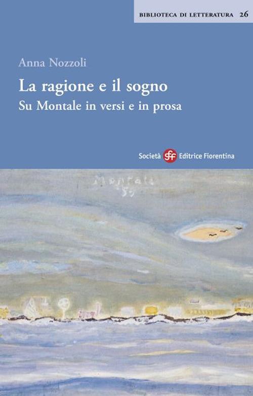 La ragione e il sogno. Su Montale in versi e in prosa - Anna Nozzoli - copertina