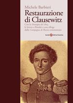 Restaurazione di Clausewitz. Con la «Strategia del 1804», le lettere a Roeder e una silloge dalla «Campagna di Russia» commentate