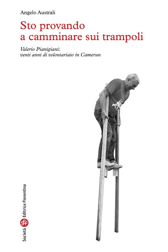 Sto provando a camminare sui trampoli. Valerio Pianigiani: venti anni di volontariato in Camerun - Angelo Australi - copertina
