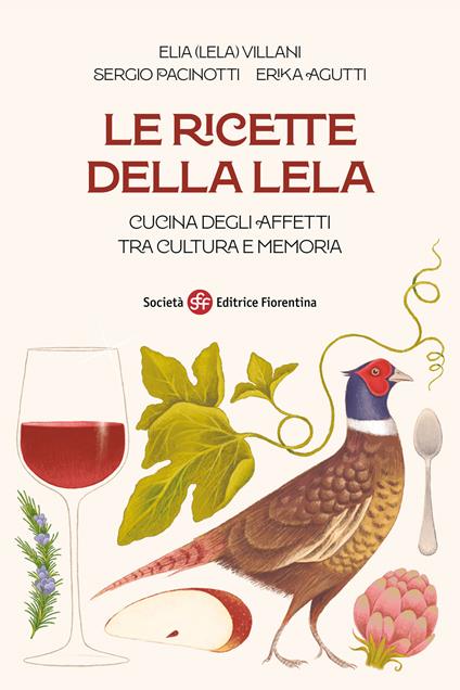 Le ricette della Lela. Cucina degli affetti tra cultura e memoria - Elia Villani,Sergio Pacinotti,Erika Agutti - copertina
