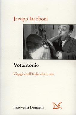 Votantonio. Viaggio nell'Italia elettorale - Jacopo Iacoboni - 2
