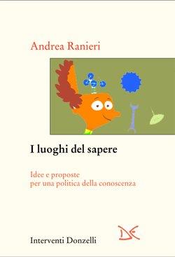 I luoghi del sapere. Idee e proposte per una politica della conoscenza - Andrea Ranieri - copertina