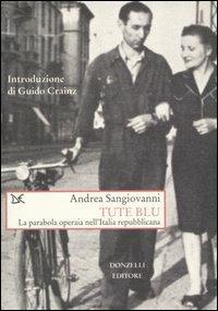 Tute blu. La parabola operaia nell'Italia repubblicana - Andrea Sangiovanni - copertina