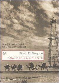Oro nero d'Oriente. Arabi, petrolio e imperi tra le due guerre mondiali - Pinella Di Gregorio - copertina