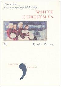 White Christmas. L'America e la reinvenzione del Natale - Paolo Prato - copertina