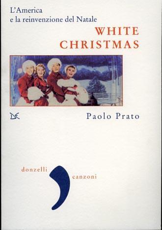 White Christmas. L'America e la reinvenzione del Natale - Paolo Prato - copertina