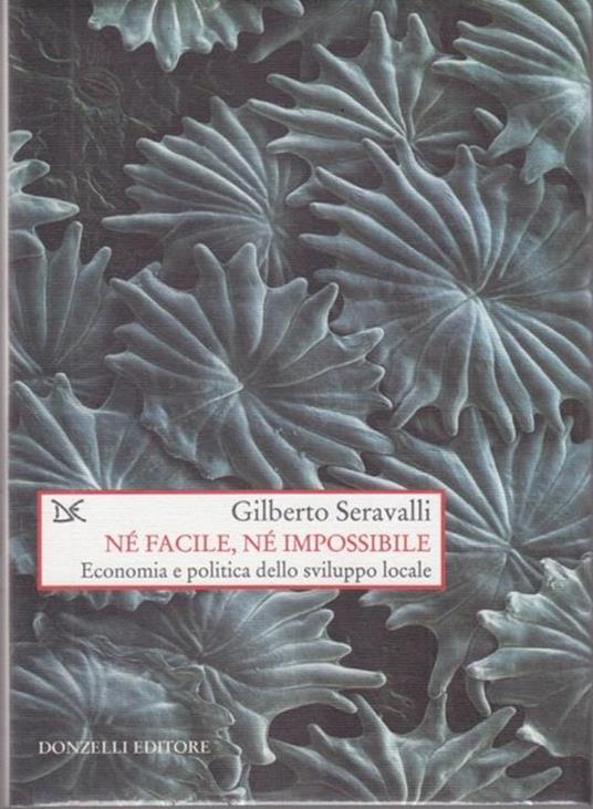 Né facile, né impossibile. Economia e politica dello sviluppo locale - Gilberto Seravalli - copertina