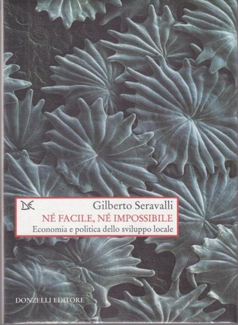 Né facile, né impossibile. Economia e politica dello sviluppo locale - Gilberto Seravalli - 5