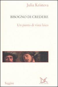 Il bisogno di credere. Un punto di vista laico - Julia Kristeva - copertina