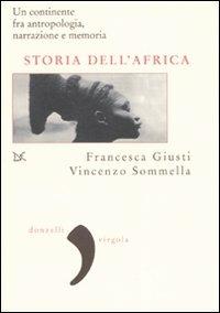 Storia dell'Africa. Un continente fra antropologia, narrazione e memoria - Francesca Giusti,Vincenzo Sommella - copertina