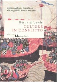 Culture in conflitto. Cristiani, ebrei e musulmani alle origini del mondo moderno - Bernard Lewis - copertina