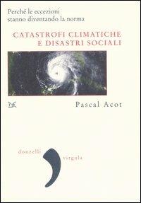 Catastrofi climatiche e disastri sociali - Pascal Acot - copertina