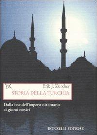 Storia della Turchia. Dalla fine dell'impero ottomano ai nostri giorni - Erik J. Zürcher - copertina