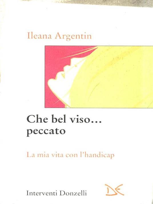 Che bel viso... peccato. La mia vita con l'handicap - Ileana Argentin - 6