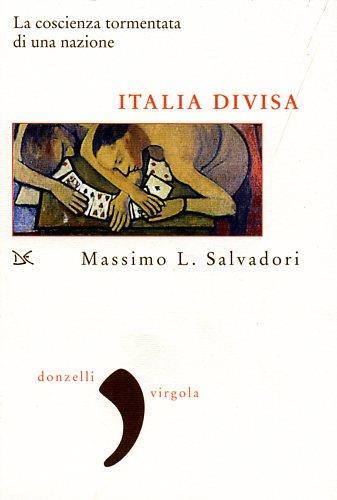 Italia divisa. La coscienza tormentata di una nazione - Massimo L. Salvadori - 3