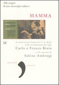 Mamma. Alle origini di uno stereotipo italiano - Carlo Bixio,Franco Bixio,Sabina Ambrogi - copertina