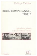 Buon compleanno, Fidel! Splendori e miserie della rivoluzione cubana