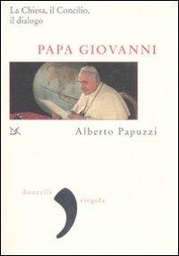 Papa Giovanni. La Chiesa, il Concilio, il dialogo - Alberto Papuzzi - copertina
