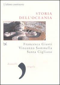 Storia dell'Oceania. L'ultimo continente - Francesca Giusti,Vincenzo Sommella,Santa Cigliano - copertina