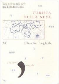 Turista della neve. Alla ricerca delle nevi più belle del mondo - Charlie English - copertina