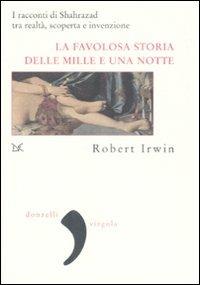 La favolosa storia delle «Mille e una notte». I racconti di Shahrazad tra realtà, scoperta e invenzione - Robert Irwin - copertina