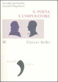 Il poeta e l'imperatore. La volta che Goethe incontrò Napoleone - Gustav Seibt - copertina