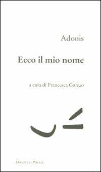 Ecco il mio nome. Testo arabo a fronte - Adonis - copertina