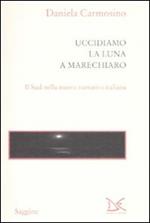 Uccidiamo la luna a Marechiaro. Il sud nella nuova narrativa italiana