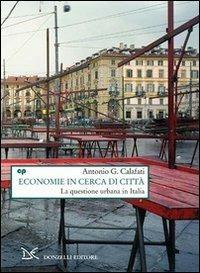 Economie in cerca di città. La questione urbana in Italia - Antonio G. Calafati - copertina